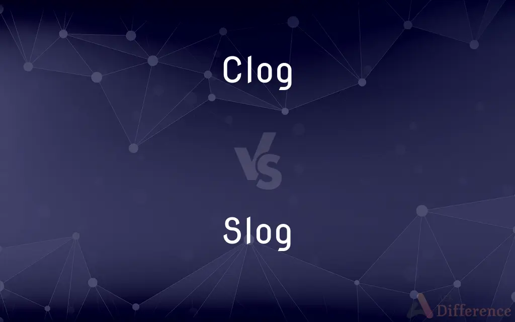 Clog vs. Slog — What's the Difference?