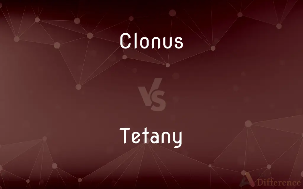 Clonus vs. Tetany — What's the Difference?