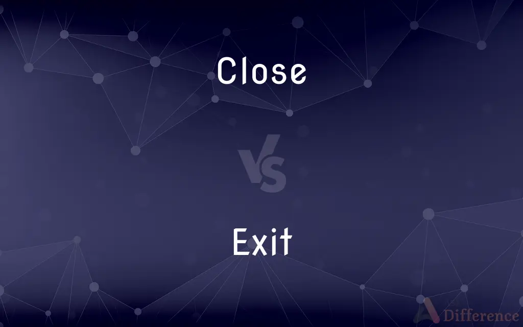 Close vs. Exit — What's the Difference?