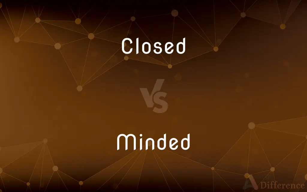 Closed vs. Minded — What's the Difference?