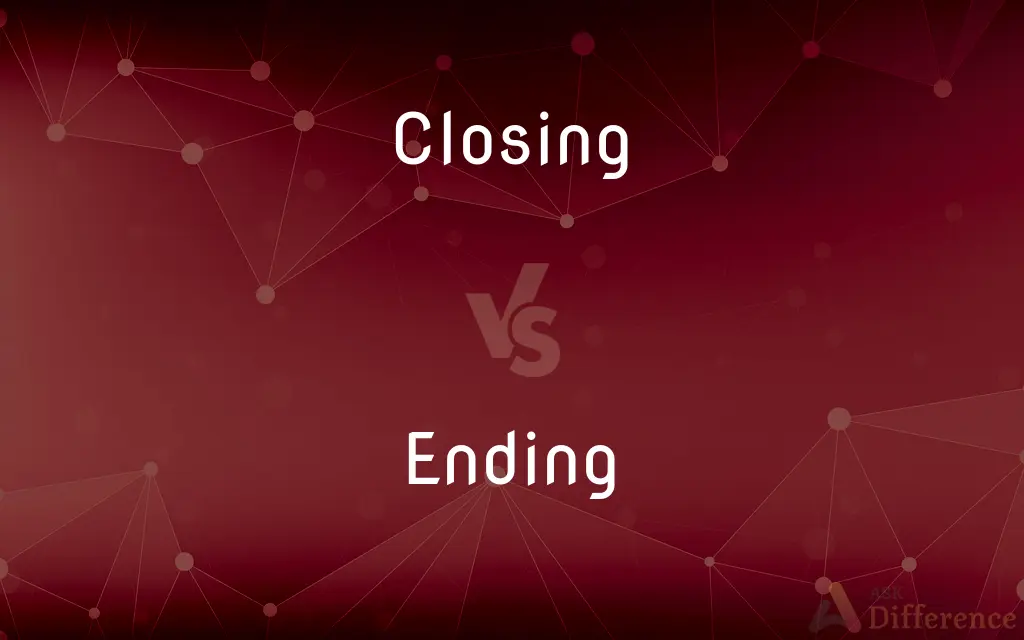 Closing vs. Ending — What's the Difference?