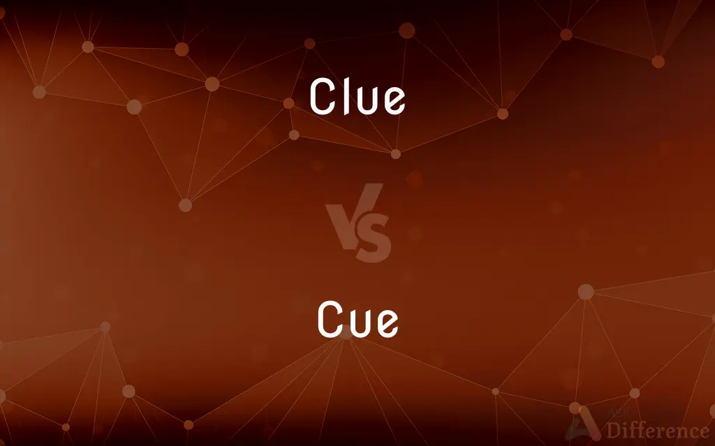Clue vs. Cue — What's the Difference?