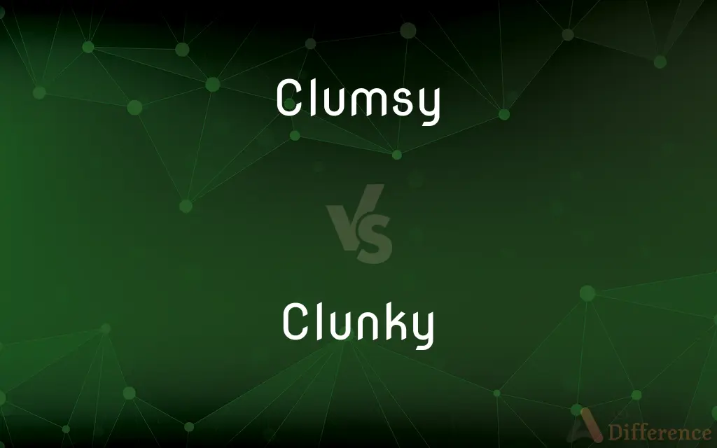 Clumsy vs. Clunky — What's the Difference?