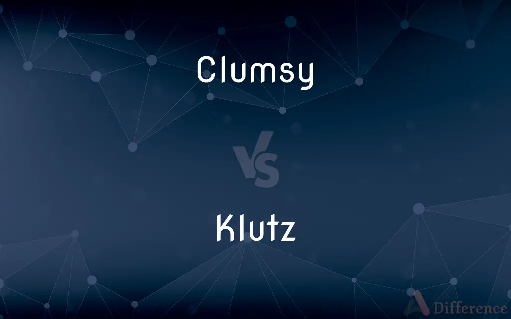 Clumsy vs. Klutz — What's the Difference?