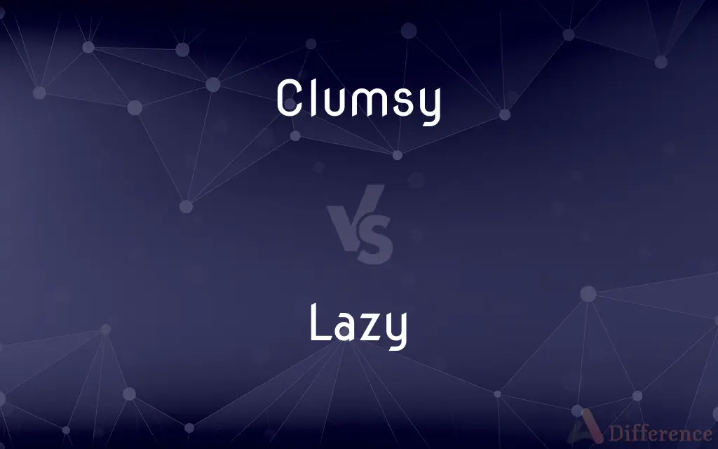 Clumsy vs. Lazy — What's the Difference?