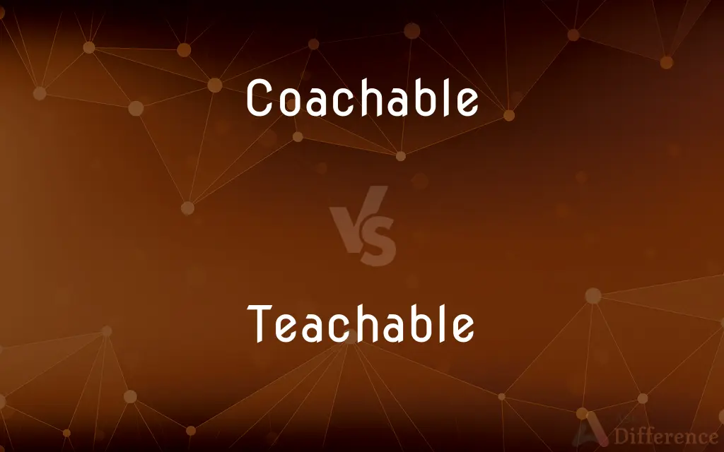 Coachable vs. Teachable — What's the Difference?