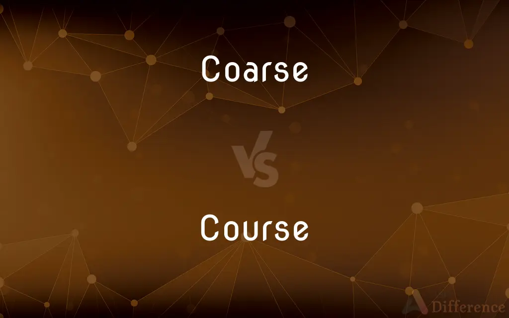 Coarse vs. Course — What's the Difference?