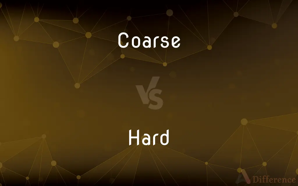 Coarse vs. Hard — What's the Difference?