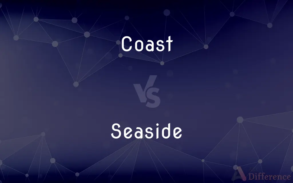 Coast vs. Seaside — What's the Difference?