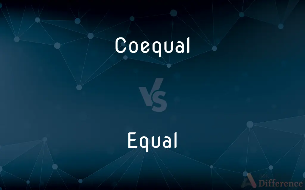 Coequal vs. Equal — What's the Difference?