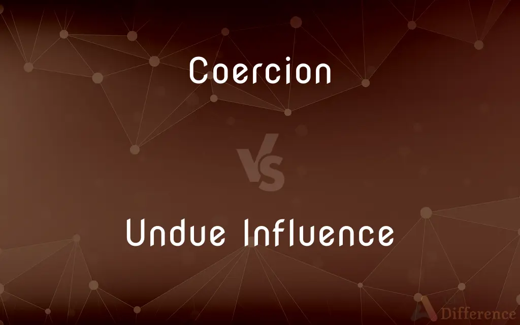 Coercion vs. Undue Influence — What's the Difference?