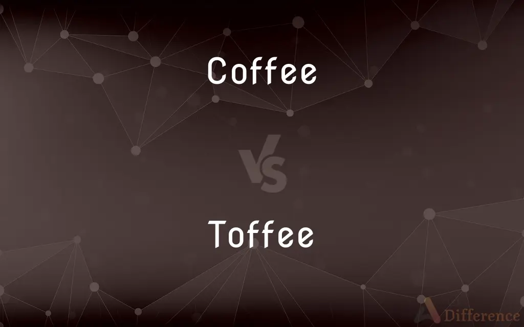Coffee vs. Toffee — What's the Difference?