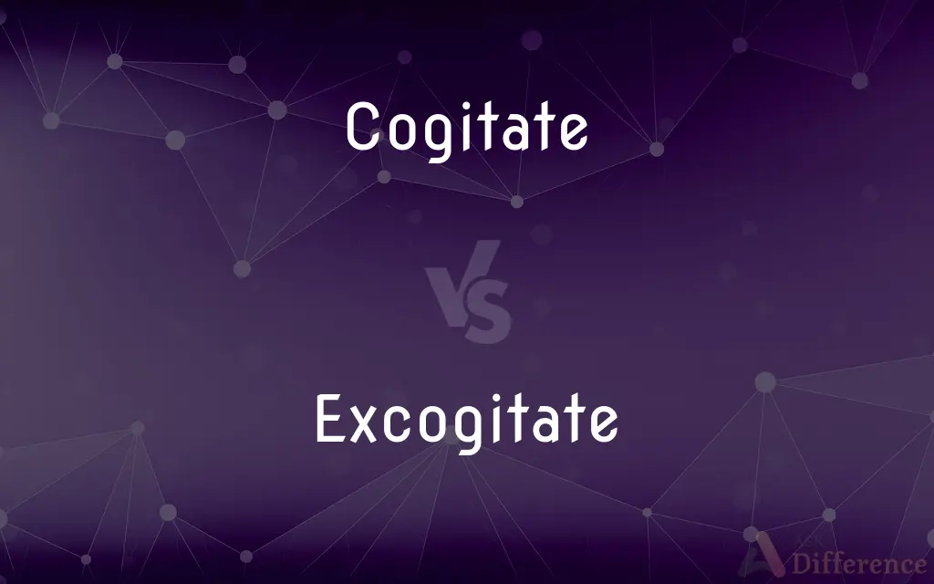 Cogitate vs. Excogitate — What's the Difference?