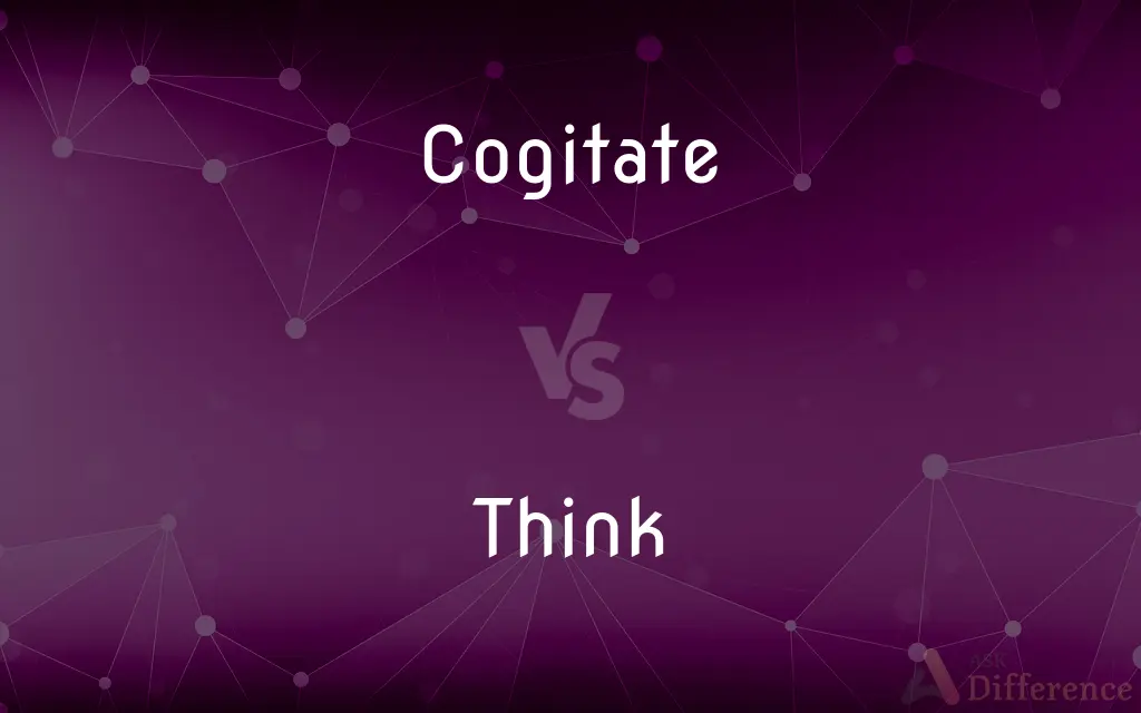 Cogitate vs. Think — What's the Difference?