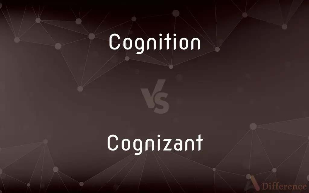 Cognition vs. Cognizant — What's the Difference?