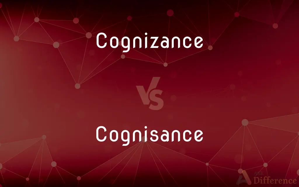 Cognizance vs. Cognisance — What's the Difference?