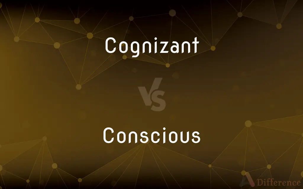 Cognizant vs. Conscious — What's the Difference?