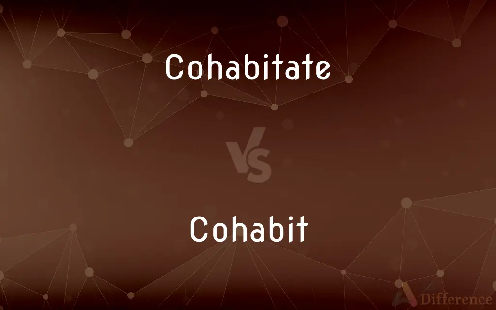 Cohabitate vs. Cohabit — What's the Difference?
