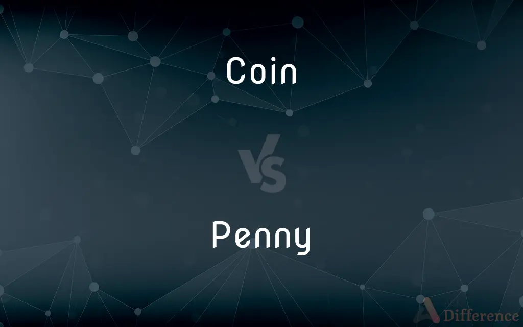 Coin vs. Penny — What's the Difference?