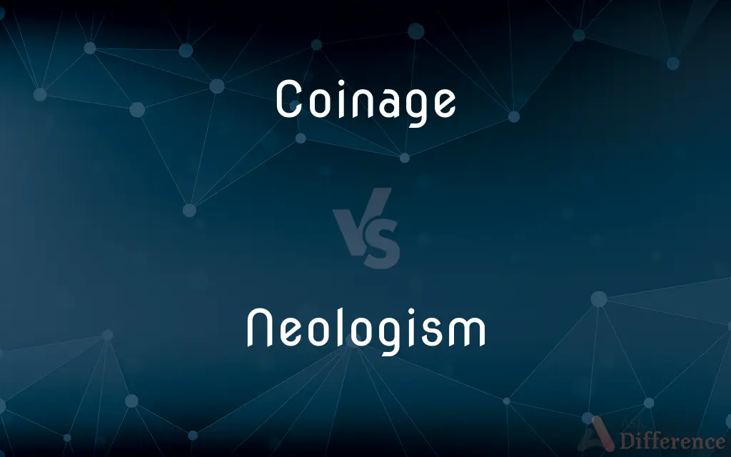Coinage vs. Neologism — What's the Difference?
