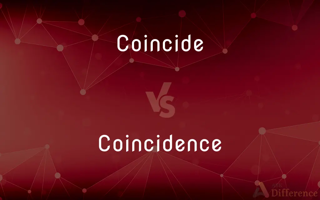 Coincide vs. Coincidence — What's the Difference?
