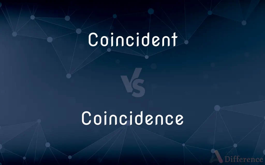 Coincident vs. Coincidence — What's the Difference?