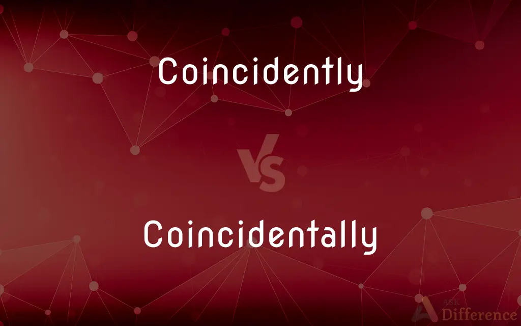 Coincidently vs. Coincidentally — What's the Difference?