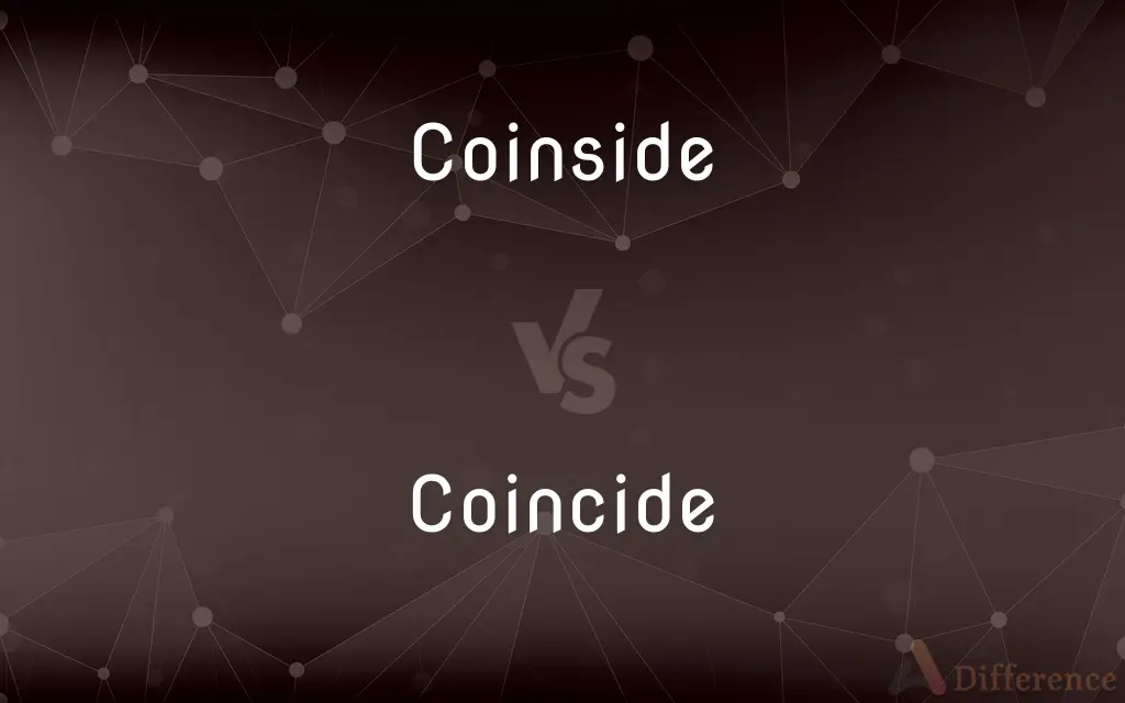 Coinside vs. Coincide — What's the Difference?