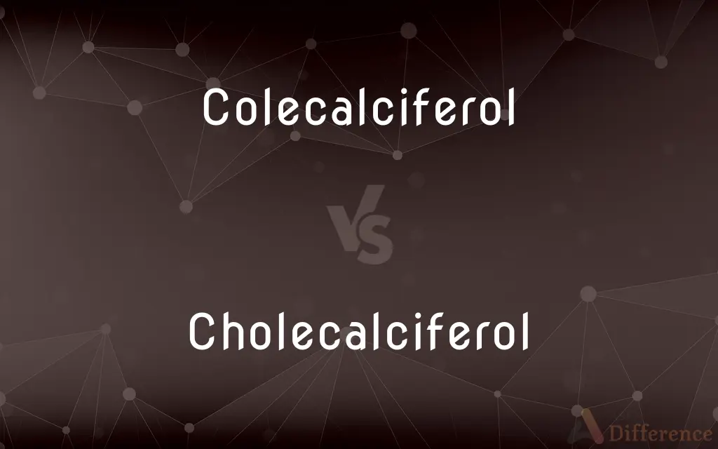 Colecalciferol vs. Cholecalciferol — What's the Difference?