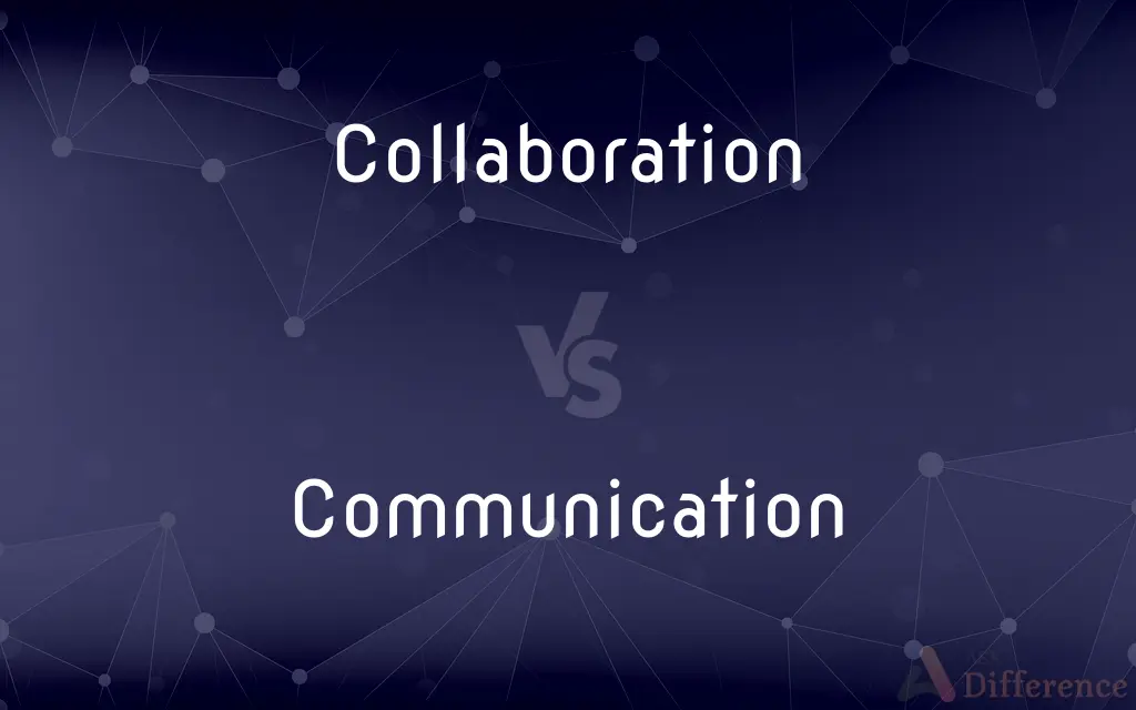 Collaboration vs. Communication — What's the Difference?
