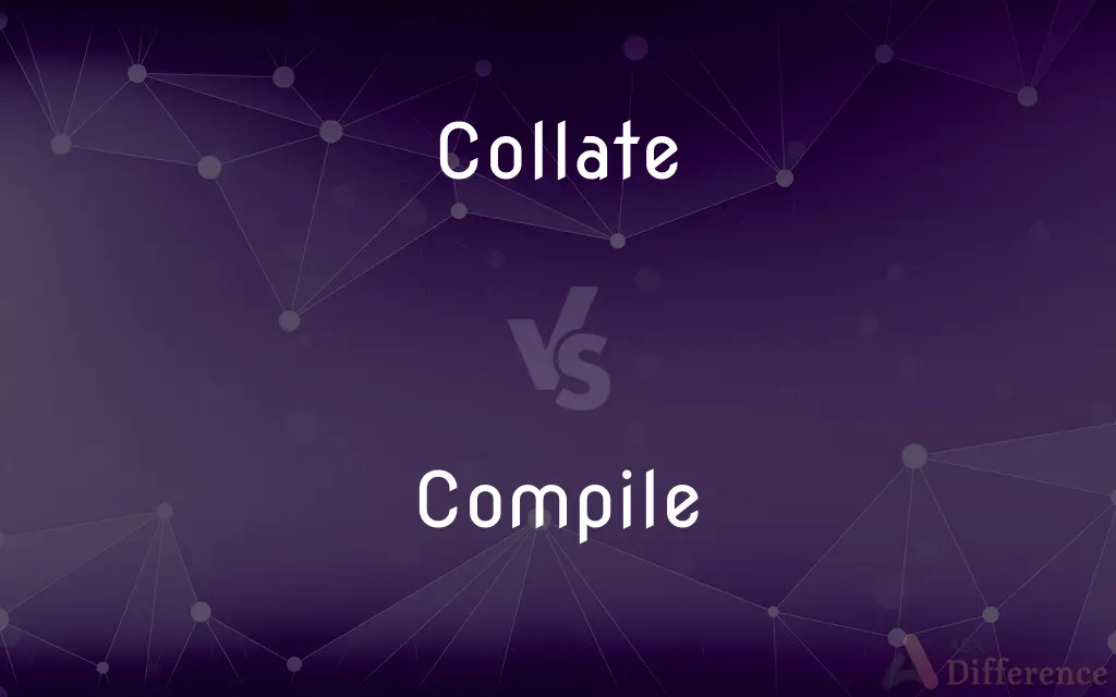 Collate vs. Compile — What's the Difference?