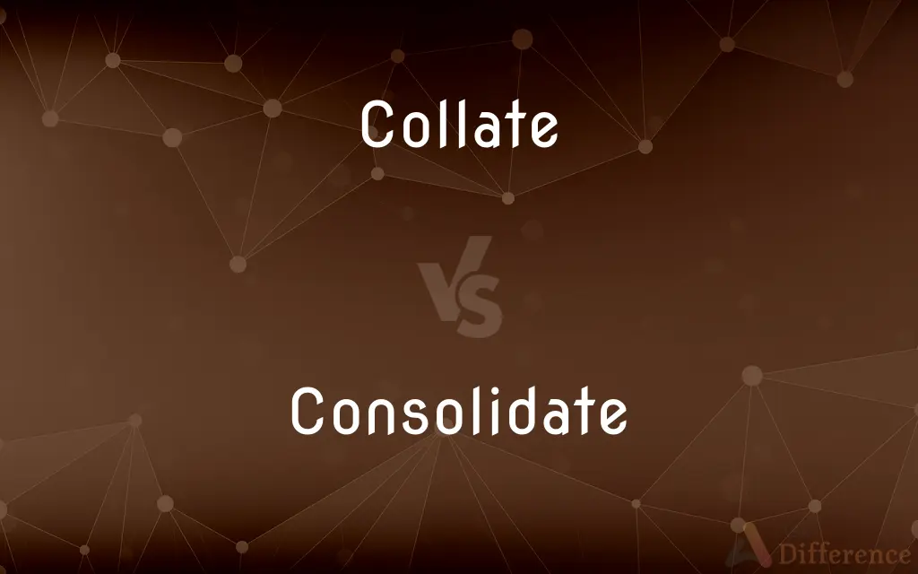 Collate vs. Consolidate — What's the Difference?