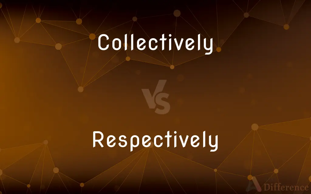 Collectively vs. Respectively — What's the Difference?