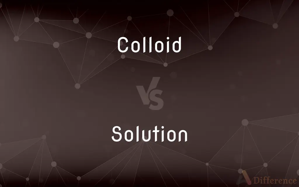 Colloid vs. Solution — What's the Difference?