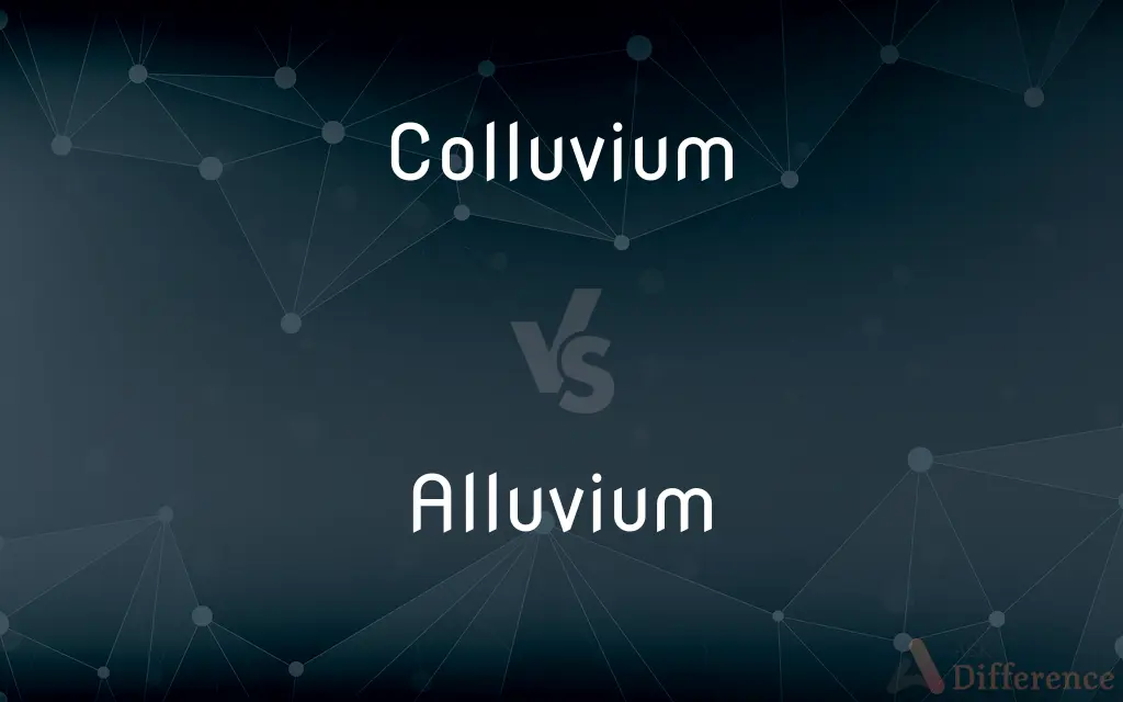 Colluvium vs. Alluvium — What's the Difference?