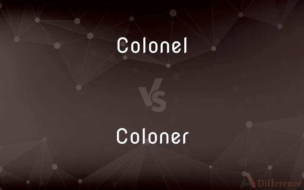 Colonel vs. Coloner — What's the Difference?