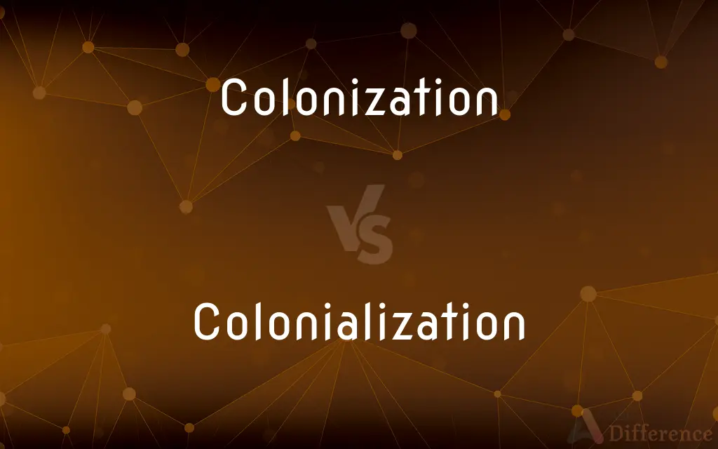 Colonization vs. Colonialization — What's the Difference?