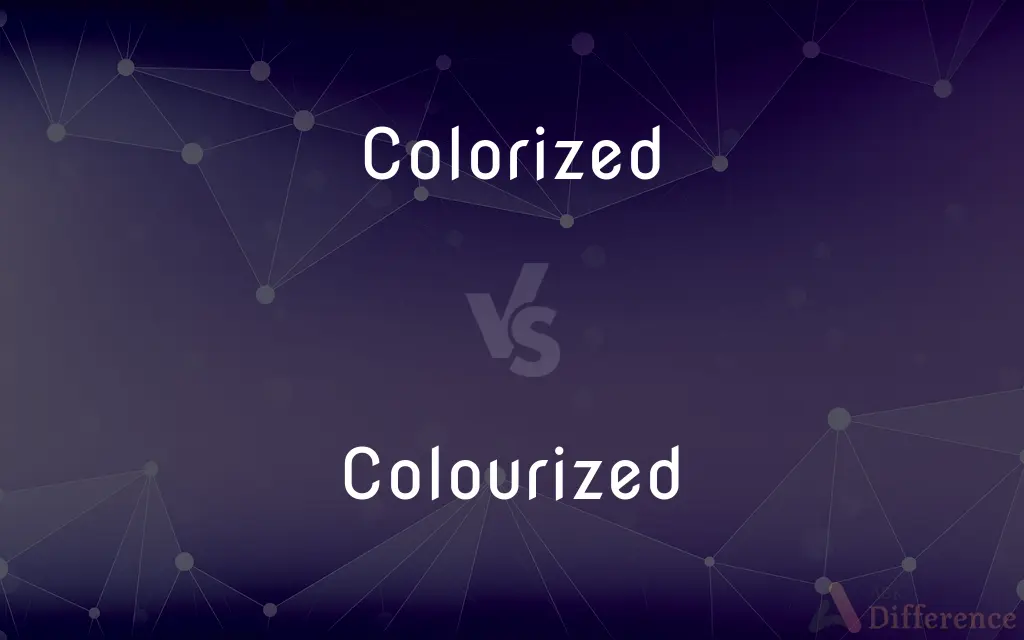 Colorized vs. Colourized — What's the Difference?