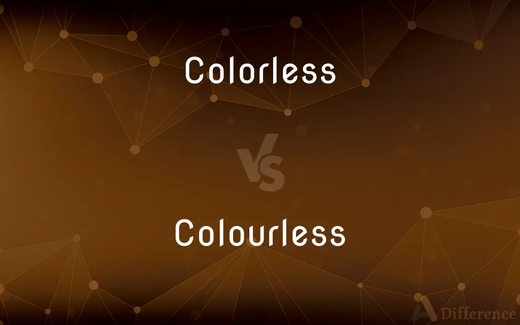 Colorless vs. Colourless — What's the Difference?