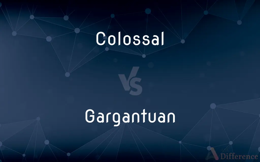Colossal vs. Gargantuan — What's the Difference?