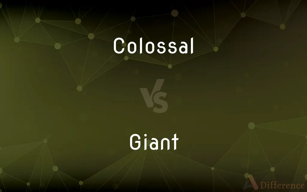 Colossal vs. Giant — What's the Difference?