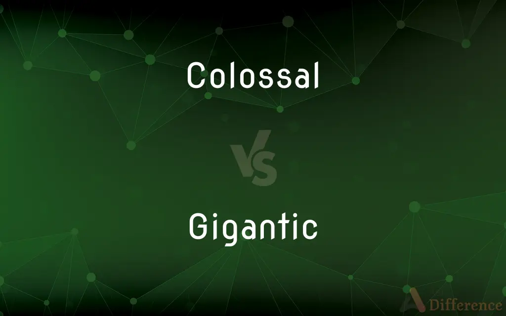 Colossal vs. Gigantic — What's the Difference?