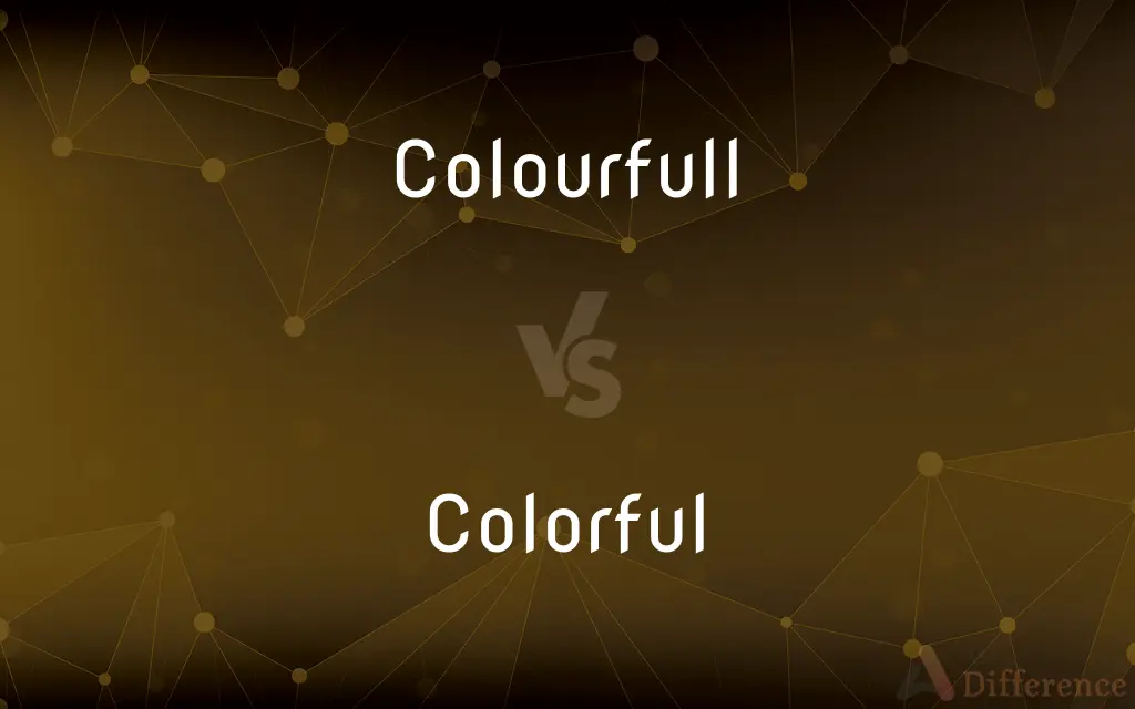 Colourfull vs. Colorful — What's the Difference?