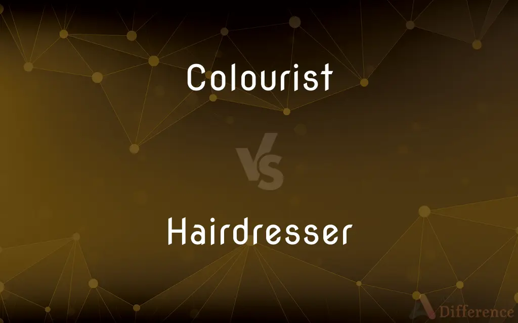 Colourist vs. Hairdresser — What's the Difference?