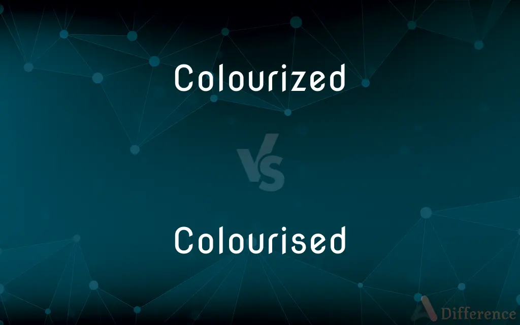 Colourized vs. Colourised — What's the Difference?