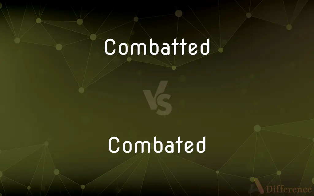 Combatted vs. Combated — What's the Difference?