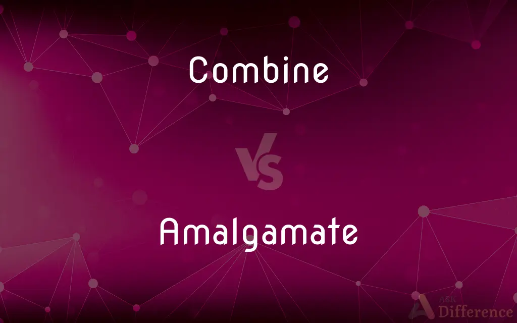 Combine vs. Amalgamate — What's the Difference?