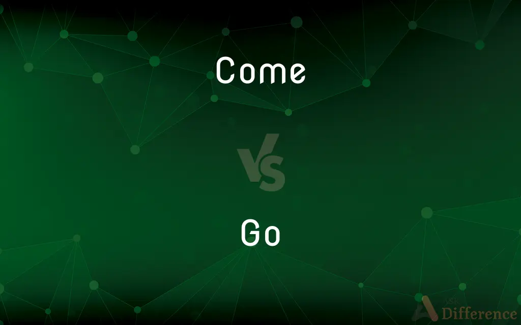 Come vs. Go — What's the Difference?