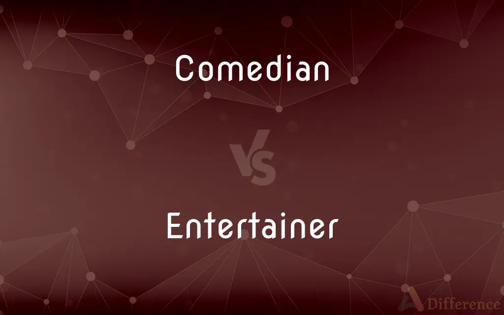 Comedian vs. Entertainer — What's the Difference?