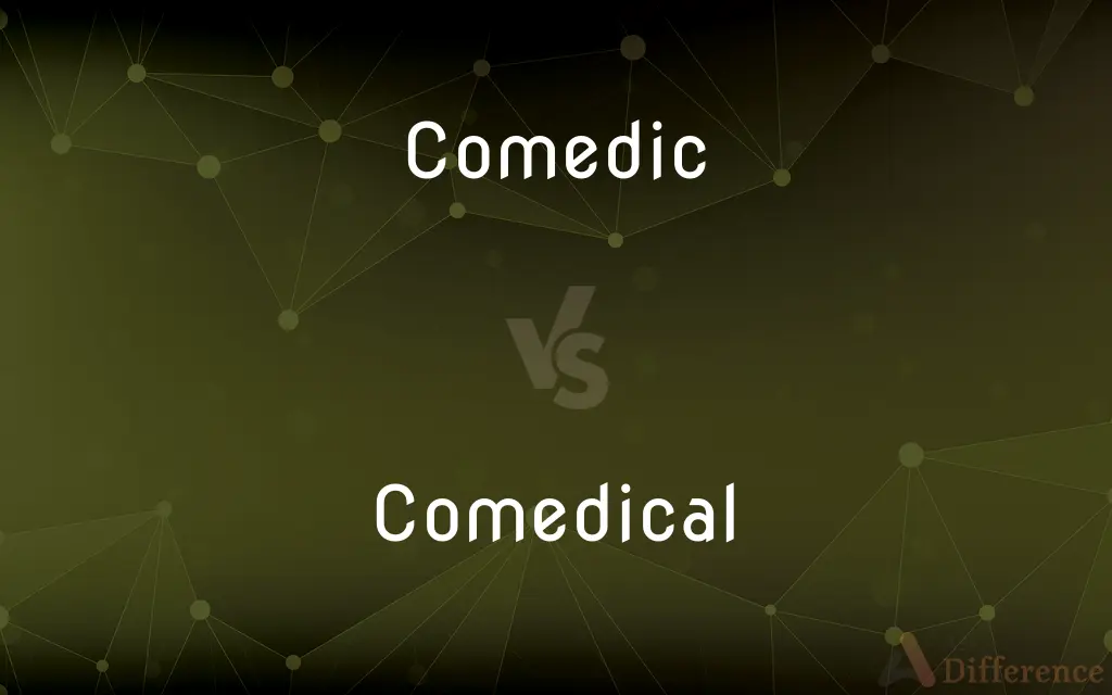 Comedic vs. Comedical — What's the Difference?